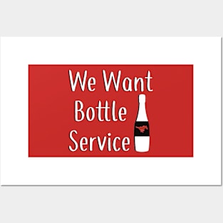 We Want Bottle Service Posters and Art